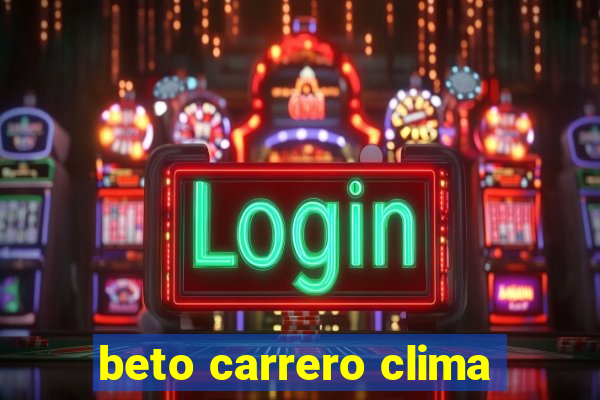 beto carrero clima